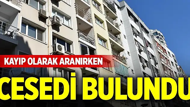 Kayıp olarak aranırken cesedi bulundu