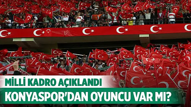 Açıklandı... Konyaspor'dan Millî Takım'a oyuncu gitti mi?