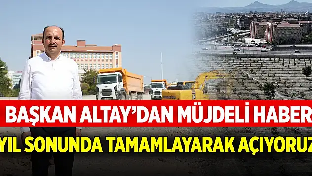 Başkan Altay'dan müjdeli haber! Yıl sonunda tamamlayarak açıyoruz