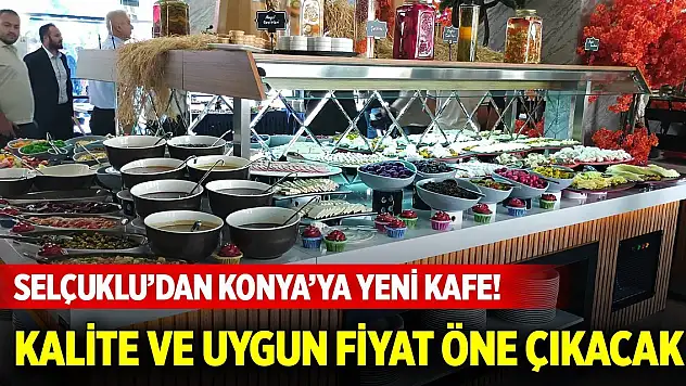 Selçuklu'dan Konya'ya yeni kafe! Kalite ve uygun fiyat öne çıkacak