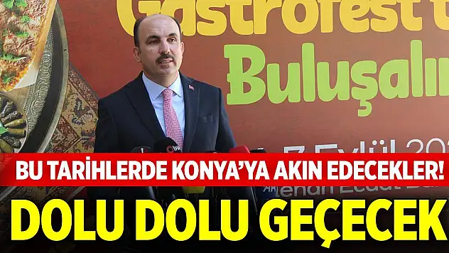 Bu tarihlerde Konya'ya akın edecekler! Dolu dolu geçecek