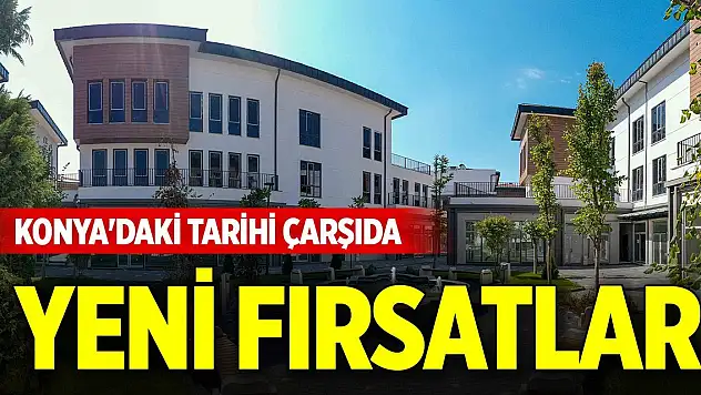 Konya'daki tarihi çarşıda yeni fırsatlar