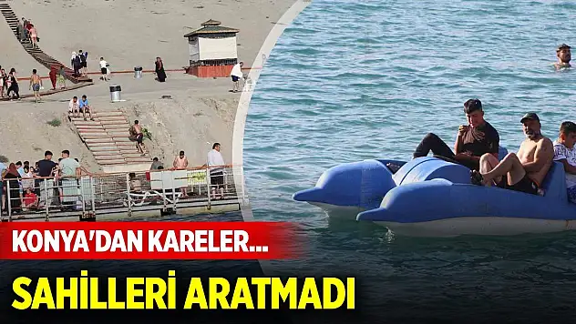 Konya'dan kareler... Sahilleri aratmadı
