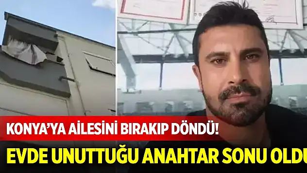 Konya'ya ailesini bırakıp döndü! Evde unuttuğu anahtar genç antrenörün sonu oldu