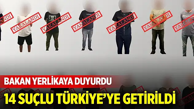 Kırmızı bültenle ve ulusal seviyede aranan 14 suçlu Türkiye'ye getirildi