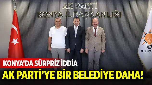 Konya'da bir belediye daha AK Parti'ye geçebilir!