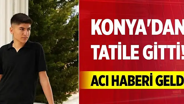 Konya'dan tatile gitti! Acı haberi geldi