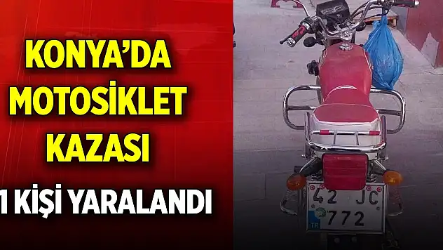 Konya'da motosiklet kazası: 1 yaralı