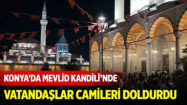 Konya'da Mevlid Kandili'nde vatandaşlar camileri doldurdu