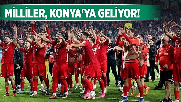 Milli Takımımız Konya'ya geliyor! Detaylar belli oldu
