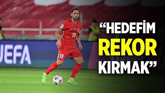Hakan Çalhanoğlu: Hedefim rekor kırmak