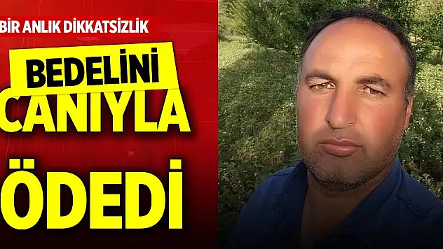 Bir anlık dikkatsizliğinin bedelini canıyla ödedi