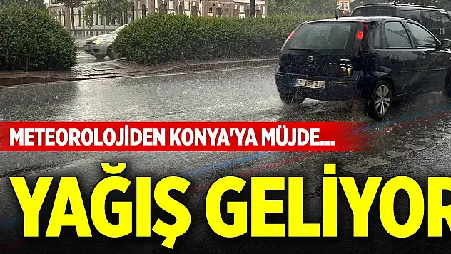 Meteorolojiden Konya'ya müjde... Yağış geliyor