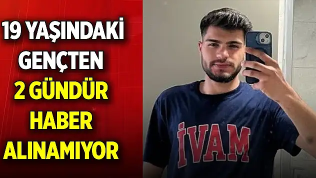 19 yaşındaki gençten haber alınamıyor