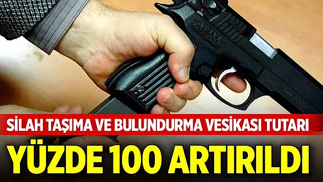 Silah taşıma ve bulundurma vesikası tutarı yüzde 100 artırıldı
