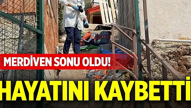 Merdiven sonu oldu! Hayatını kaybetti