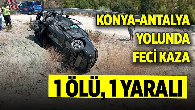 Konya-Antalya yolunda feci kaza: 1 ölü, 1 yaralı