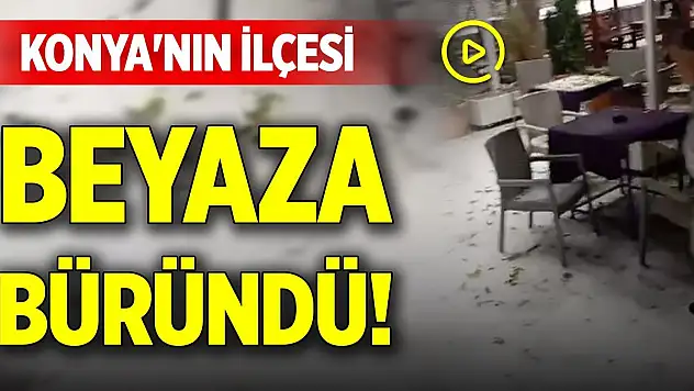 Konya'nın ilçesi beyaza büründü!