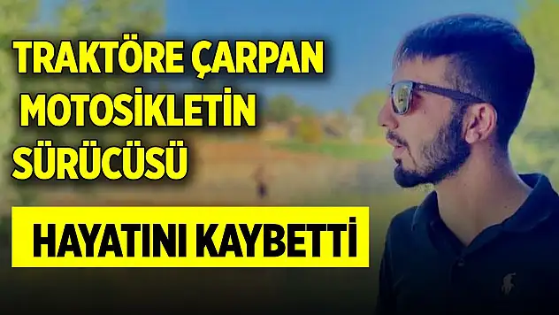 Traktöre çarpan motosikletin sürücüsü hayatını kaybetti