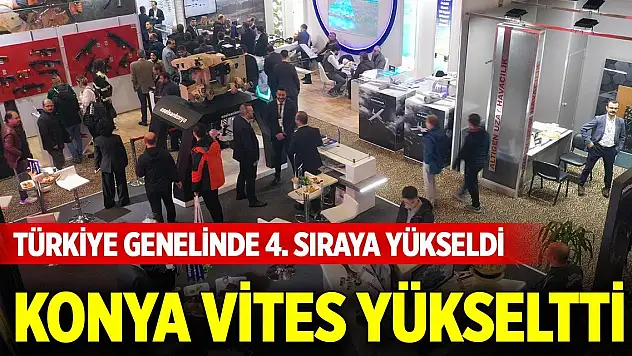 Konya vites yükseltti... Türkiye genelinde 4. sıraya yükseldi