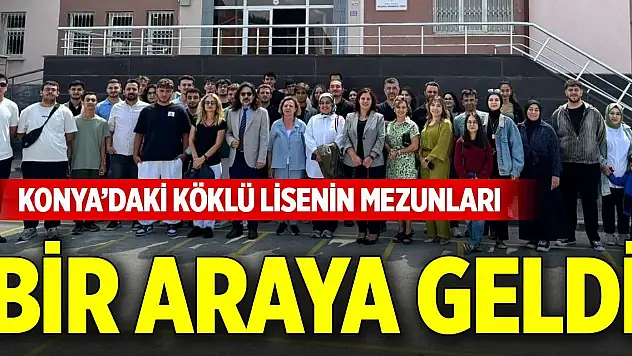Konya'daki köklü lisenin mezunları bir araya geldi