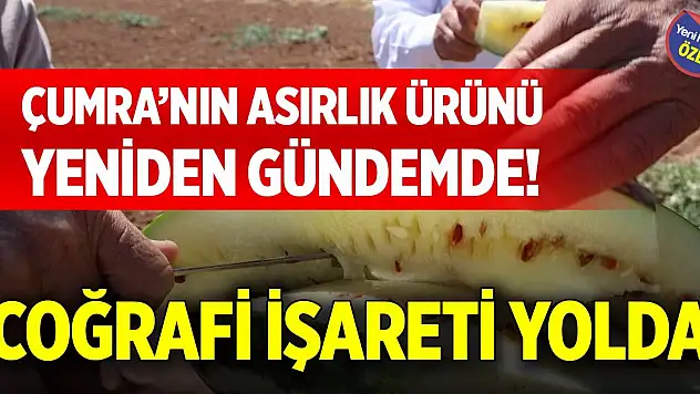 Çumra'nın asırlık ürünü yeniden gündemde! Coğrafi işareti yolda