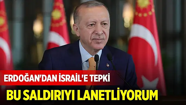Cumhurbaşkanı Erdoğan'dan İsrail'e tepki: Bu saldırıyı lanetliyorum