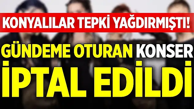Konyalılar tepki yağdırmıştı! Gündeme oturan konser iptal edildi
