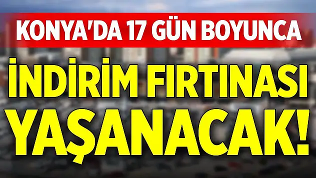 Konya'da 17 gün boyunca indirim fırtınası yaşanacak!