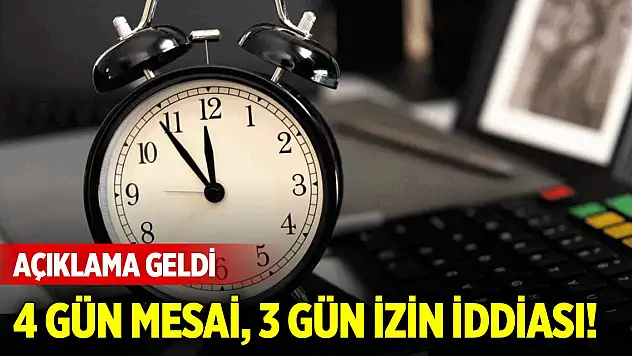 4 gün mesai, 3 gün izin iddiası! Açıklama geldi