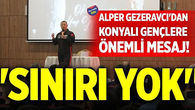 Alper Gezeravcı'dan Konyalı gençlere önemli mesaj! 'Sınırı yok'