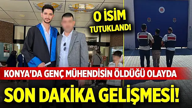Konya'da genç mühendisin öldüğü kazada son dakika gelişmesi! O isim tutuklandı