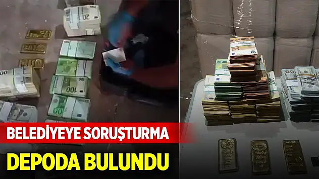 Belediyeye yolsuzluk soruşturması... Depoda külçe altın, avro ve dolar bulundu