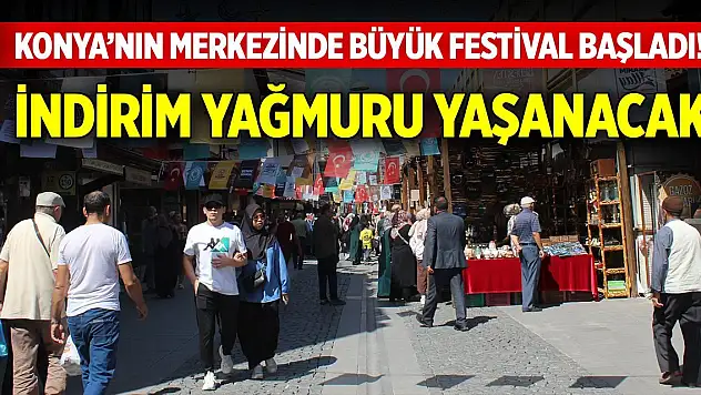 Konya'nın merkezinde büyük festival başladı! İndirim yağmuru yaşanacak