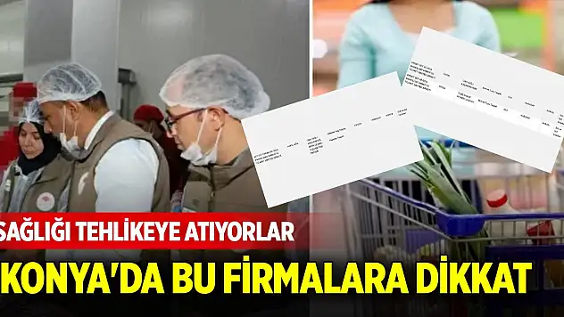 Sağlığı tehlikeye atıyorlar! Konya'da bu firmalara dikkat