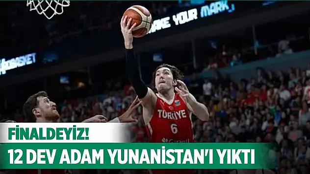 12 Dev Adam, yarı finalde Yunanistan'ı mağlup etti