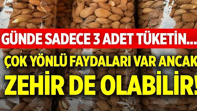 Günde sadece 3 adet tüketin... Çok yönlü faydaları var ancak zehir de olabilir!
