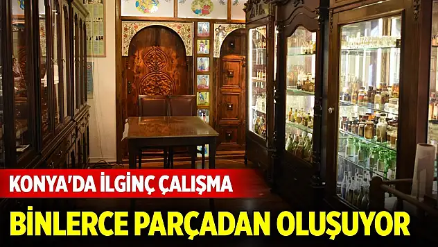 Konya'da eczacının ilginç çalışması... Binlerce parçadan oluşuyor