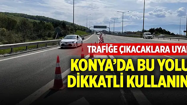 Konya'da trafiğe çıkacaklara uyarı!