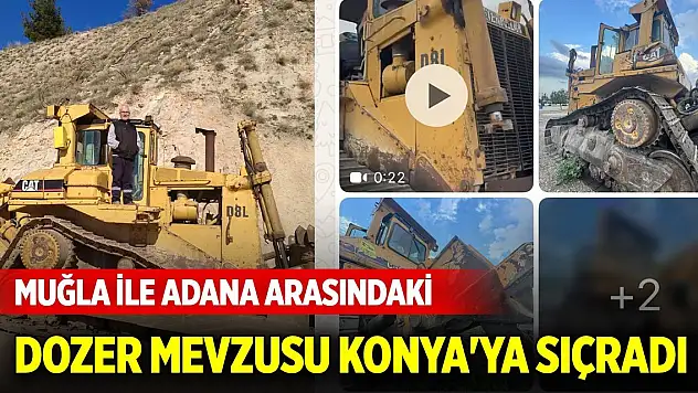 Muğla ile Adana arasındaki dozer mevzusu Konya'ya sıçradı
