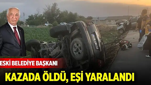 Eski belediye başkanı kazada öldü, eşi yaralandı