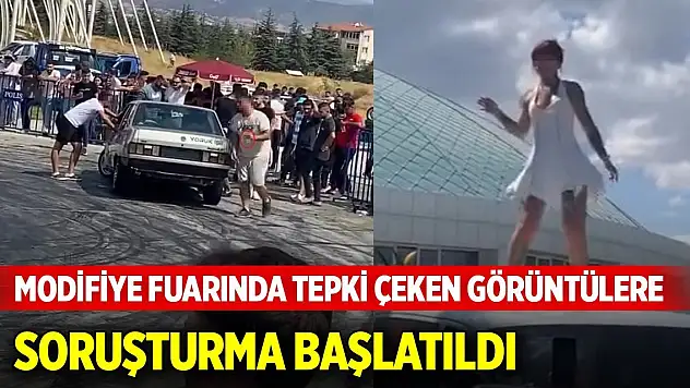 Modifiye fuarında tepki çeken görüntülere soruşturma başlatıldı