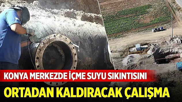 Konya merkezde içme suyu sıkıntısını ortadan kaldıracak çalışma