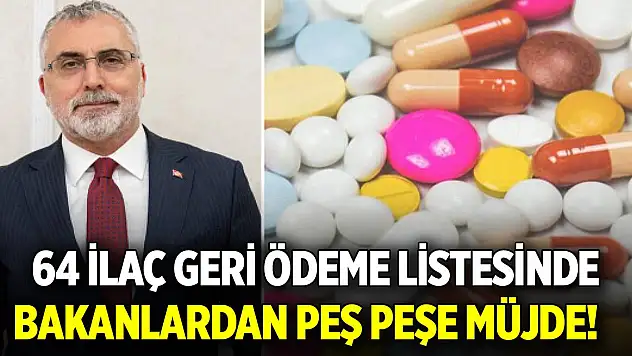Bakanlardan peş peşe müjde! 64 ilaç geri ödeme listesinde