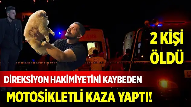 Direksiyon hakimiyetini kaybeden motosikletli kaza yaptı! 2 ölü