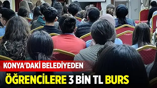 Konya'daki belediyeden öğrencilere 3 bin TL burs