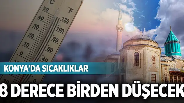 Konya'da sıcaklıklar 8 derece birden düşecek