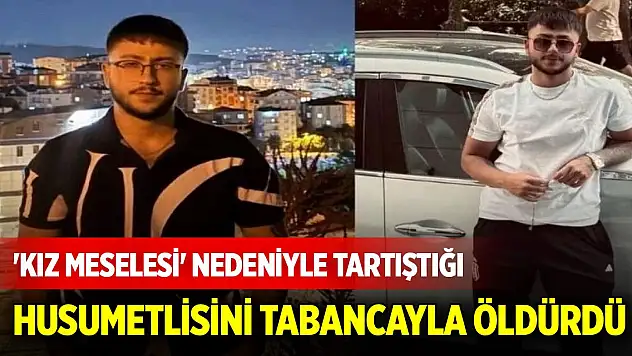 'Kız meselesi' nedeniyle tartıştığı husumetlisini tabancayla öldürdü