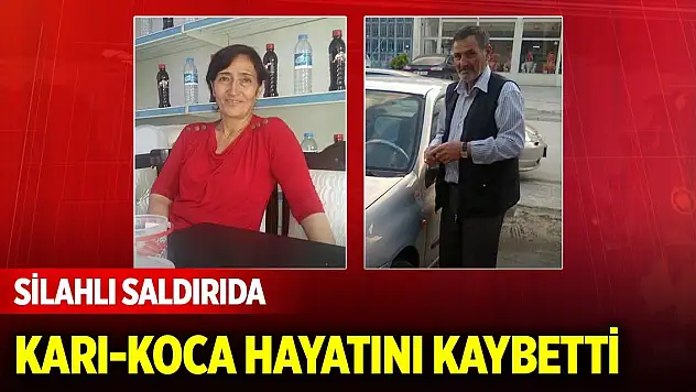 Evlerinde silahlı saldırıya uğrayan karı-koca hayatını kaybetti