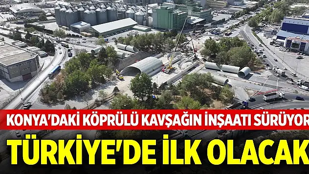 Konya'daki köprülü kavşağın inşaatı sürüyor... Türkiye'de ilk olacak